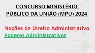 Concurso MPU 2024 Noções de Direito Administrativo Poderes Administrativos [upl. by Adiv]