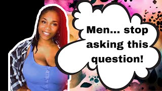 Men… stop asking this question [upl. by Martineau858]