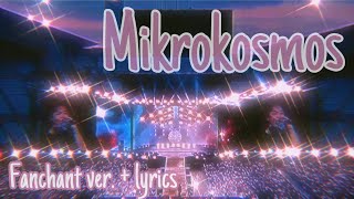 Mikrokosmos FANCHANT VER  Lyrics [upl. by Sivle]