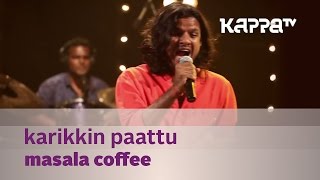 Karikkin Paattu  Masala Coffee  Music Mojo Season 2  Kappa TV [upl. by Annodam]