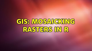 GIS mosaicking rasters in R [upl. by Neleag395]