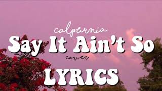 Calpurnia  Say It Ain’t So Cover Lyrics [upl. by Alodee]