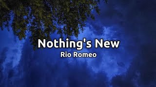 Nothings New  Rio Romeo Lyrics [upl. by Htebsil]