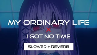 My Ordinary Life X I Got No Time Slowed  Reverb [upl. by Fredric939]