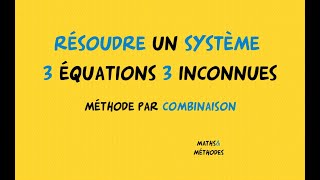 Résoudre un système 3 équations à 3 inconnues par combinaison [upl. by Clarance]