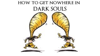 How to Get Nowhere in Dark Souls [upl. by Mose]