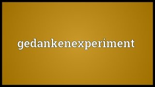 Gedankenexperiment Meaning [upl. by Ahsaz]