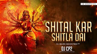 SHITAL KAR SHITLA DAI  DJ CP2 BASS BOOSTED MIX  HIRESH SINHA [upl. by Odnarb]