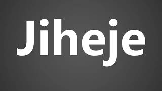 How to Pronounce Jiheje [upl. by Yorker256]