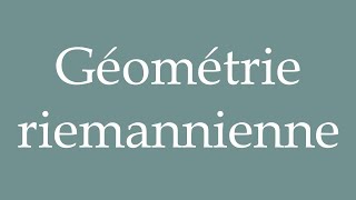 How to Pronounce Géométrie riemannienne Riemannian geometry Correctly in French [upl. by Navannod]