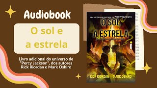 O SOL E A ESTRELA Audiobook – Capítulos 1 a 13 – Universo Percy Jackson  Rick Riordan e M Oshiro [upl. by Yereffej646]