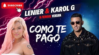 COMO TE PAGO LENIER ❌ KAROL G IA REMAKE VERSION [upl. by Ennaylloh]