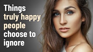 15 Things Truly Happy People Choose to Ignore [upl. by Georgeta500]