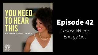 You Need To Hear This  Episode 42 Choose Where Energy Lies [upl. by Refenej]