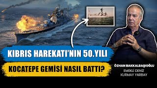 TCG Kocatepe Gemisi Nasıl Battı  Kıbrıs Harekatı’nın 50Yılı  Emekli Yarbay Özhan Bakkalbaşıoğlu [upl. by Aeel]