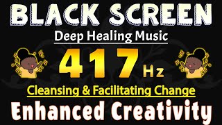 417 Hz Cleansing amp Facilitating Change 🙏 Remove Energetic Blockages amp Enhanced Creativity [upl. by Clarhe]