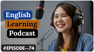 Learn English through a Conversation podcast Episode74 [upl. by Stubstad]