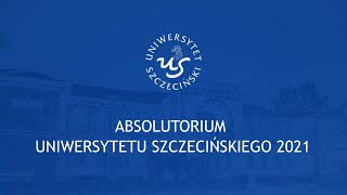 Absolutorium Uniwersytetu Szczecińskiego 2021 [upl. by Birkle515]