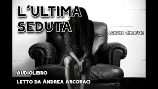 LULTIMA SEDUTA  Agatha Christie  Audiolibro [upl. by Onahpets]