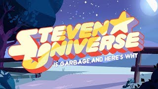 Steven Universe is Garbage and Heres Why [upl. by Nnayecats]