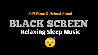 BLACK SCREEN Relaxing Soft Piano Music amp Natural Sound Therapy Deep Sleep and Healing [upl. by Homerus]