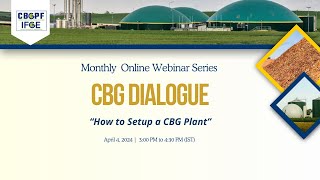 CBG Dialogue Monthly Webinar Series “How To Set Up a CBG Plant” [upl. by Galligan]