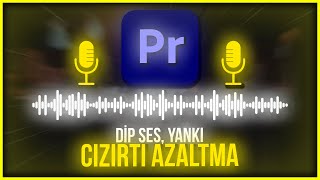 Premiere Pro Dip Ses ve Cızırtı Kaldırma  Ses Kalitesi Nasıl Arttırılır [upl. by Rochelle]