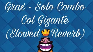 Grax  Solo Combo Col Gigante Slowed  Reverb 🎧🔥 [upl. by Immaj445]