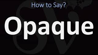 How to Pronounce Opaque CORRECTLY [upl. by Ayik]