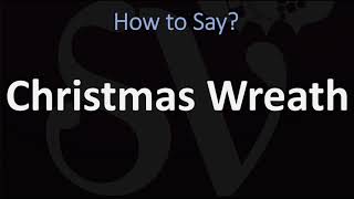 How to Pronounce Christmas Wreath CORRECTLY [upl. by Leiram]