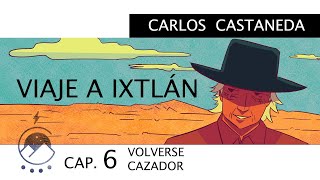 Viaje a Ixtlán  Cap 6 VOLVERSE CAZADOR  Carlos Castaneda  Voz Chavenato [upl. by Shanda]