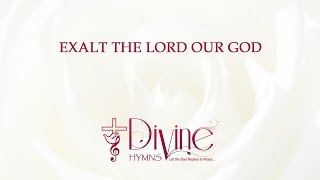 Exalt The Lord Our God Song Lyrics Video  Divine Hymns [upl. by Proffitt]