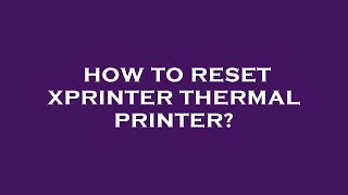 How to reset xprinter thermal printer [upl. by Betty712]