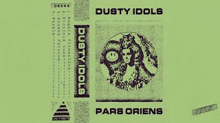 Dusty Idols  Pars Oriens [upl. by Hedveh]