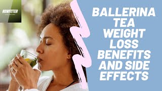 Ballerina Tea Weight Loss Benefits and Side Effects [upl. by Petr]