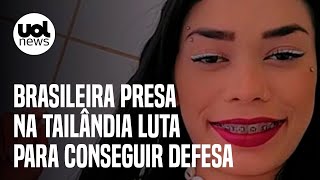 Brasileira presa na Tailândia luta para conseguir defesa e apela a Bolsonaro [upl. by Alhahs71]