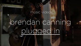 Brendan Canning  quotPlugged Inquot Official Music Video [upl. by Intihw97]