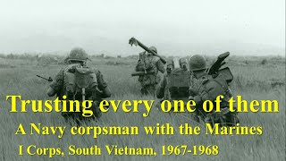 Trusting Every One of Them A Navy Corpsman with the Marines I Corps South Vietnam 19671968 [upl. by Kass]