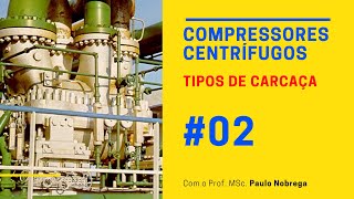 Compressores Centrífugos  Tipos de Carcaça por Paulo Nobrega 02 [upl. by Mingche]