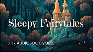 7 HRS of Uninterrupted Storytelling Sleepy Fairytales Audiobook Vol 2  Sleep All Night Long [upl. by Bilski]