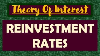 15 THEORY OF INTEREST  REINVESTMENT RATES [upl. by Mulvihill]