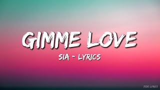 Sia  Gimme Love  Lyrics [upl. by Haidabo]