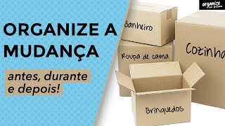 COMO ORGANIZAR A MUDANÇA ANTES DURANTE E DEPOIS  Organize sem Frescuras®️ [upl. by Jedidiah]