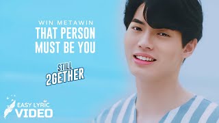 STILL 2GETHER OST  Win Metawin — That Person Must Be You คนนั้นต้องเป็นเธอ  Lyric Video [upl. by Rafaj]