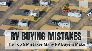 The Top 5 RV Buying Mistakes That Must Be Avoided [upl. by Rein]