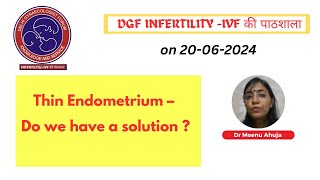 Thin Endometrium – Do we have a solution  Dr Meenu Ahuja 20th June 2024 [upl. by Meave]