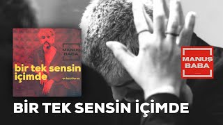 Bir Tek Sensin İçimde  Manuş Baba [upl. by Kidder]