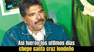 José Chepe Santa Cruz Londoño así vivió sus últimos días [upl. by Leuas315]