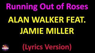 Alan Walker feat Jamie Miller  Running Out of Roses Lyrics version [upl. by Ahsenre]