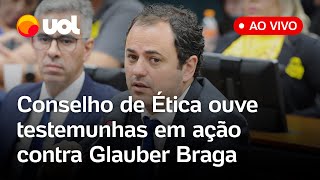 Glauber Braga Conselho de Ética ouve testemunhas no processo de cassação do deputado ao vivo [upl. by Nafri]